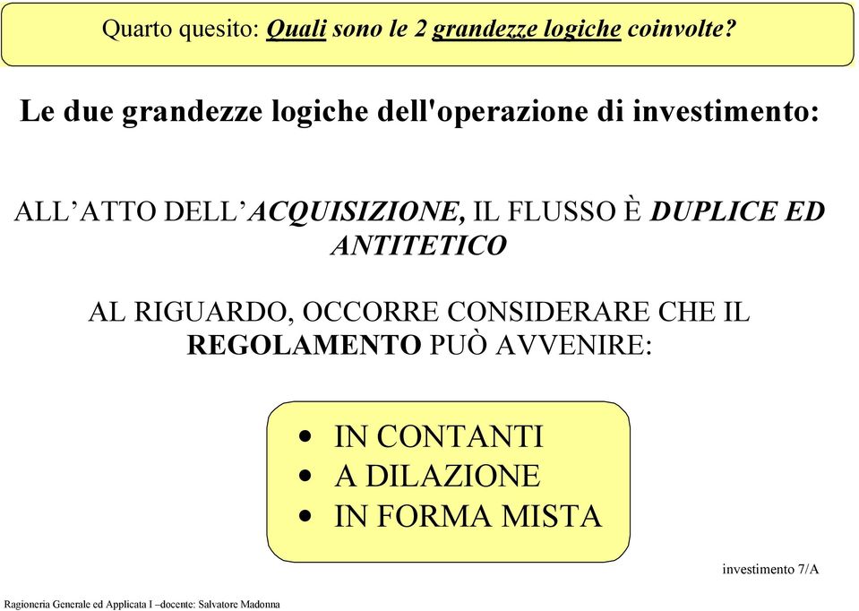 ACQUISIZIONE, IL FLUSSO È DUPLICE ED ANTITETICO AL RIGUARDO, OCCORRE