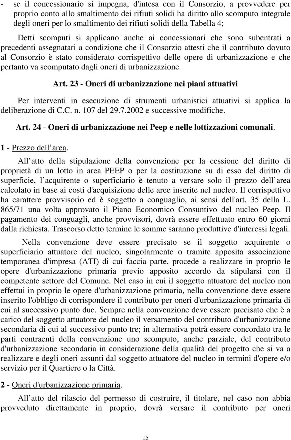 Consorzio è stato considerato corrispettivo delle opere di urbanizzazione e che pertanto va scomputato dagli oneri di urbanizzazione. Art.