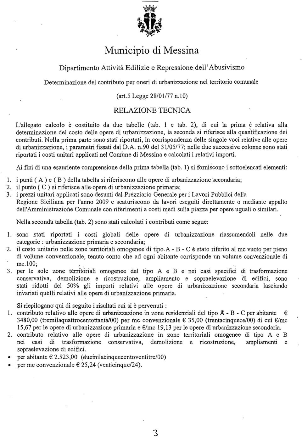 2), di cui la prima è relativa alla \ determinazione del costo delle opere di urbanizzazione, la seconda si riferisce alla quantificazione dei contributi.