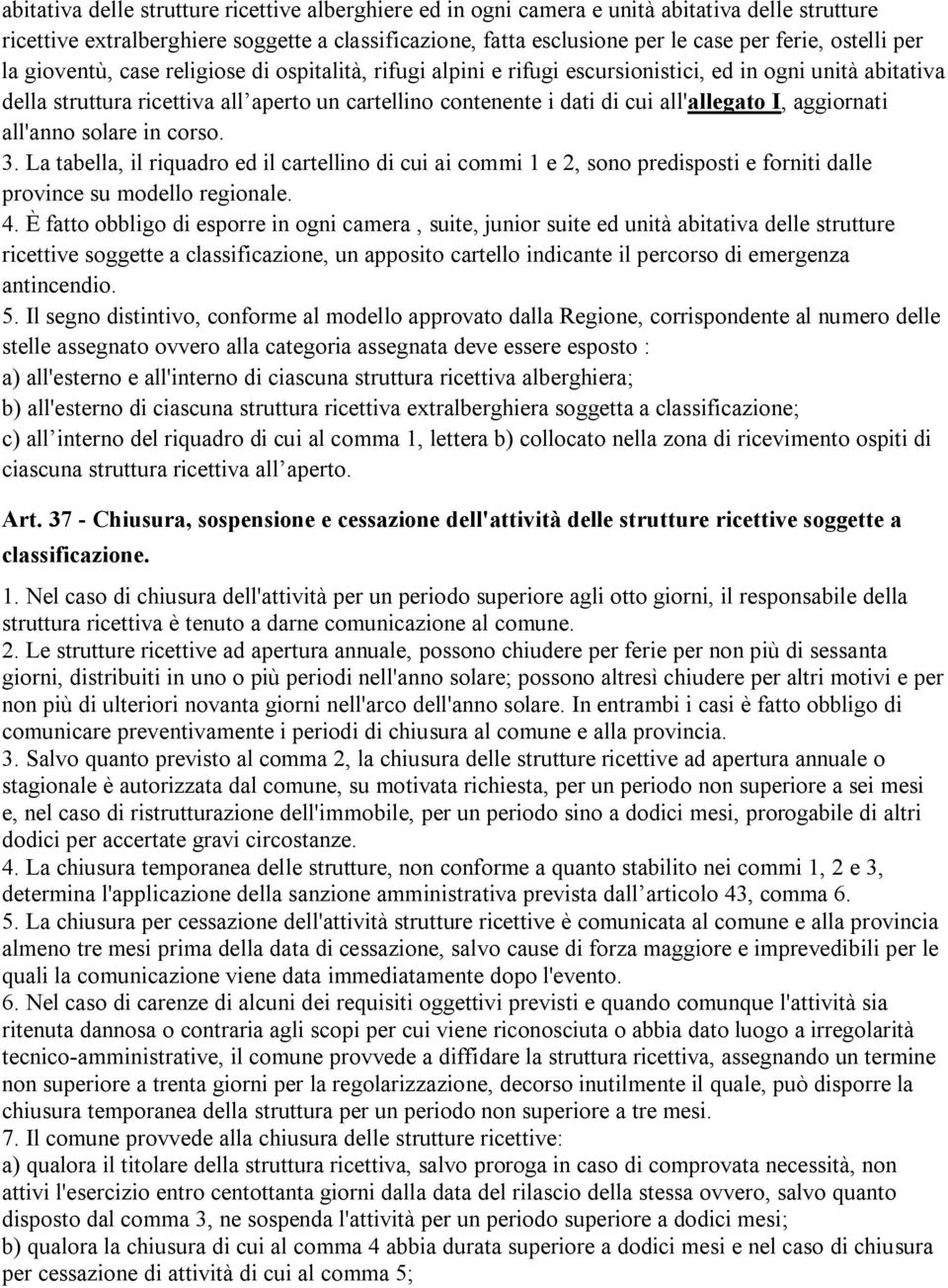 all'allegato I, aggiornati all'anno solare in corso. 3. La tabella, il riquadro ed il cartellino di cui ai commi 1 e 2, sono predisposti e forniti dalle province su modello regionale. 4.