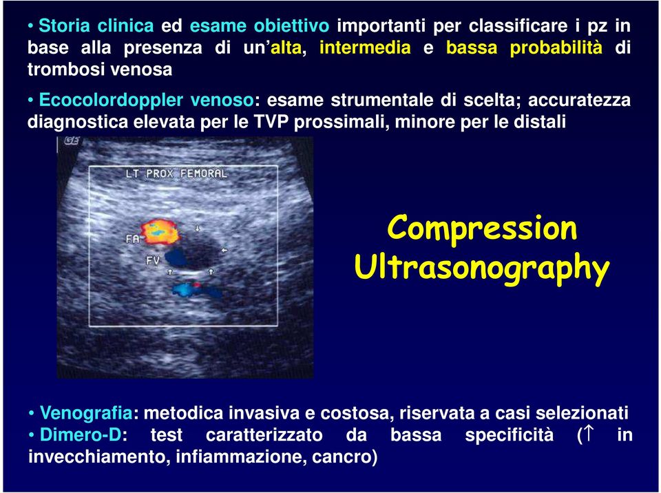 elevata per le TVP prossimali, minore per le distali Compression Ultrasonography Venografia: metodica invasiva e