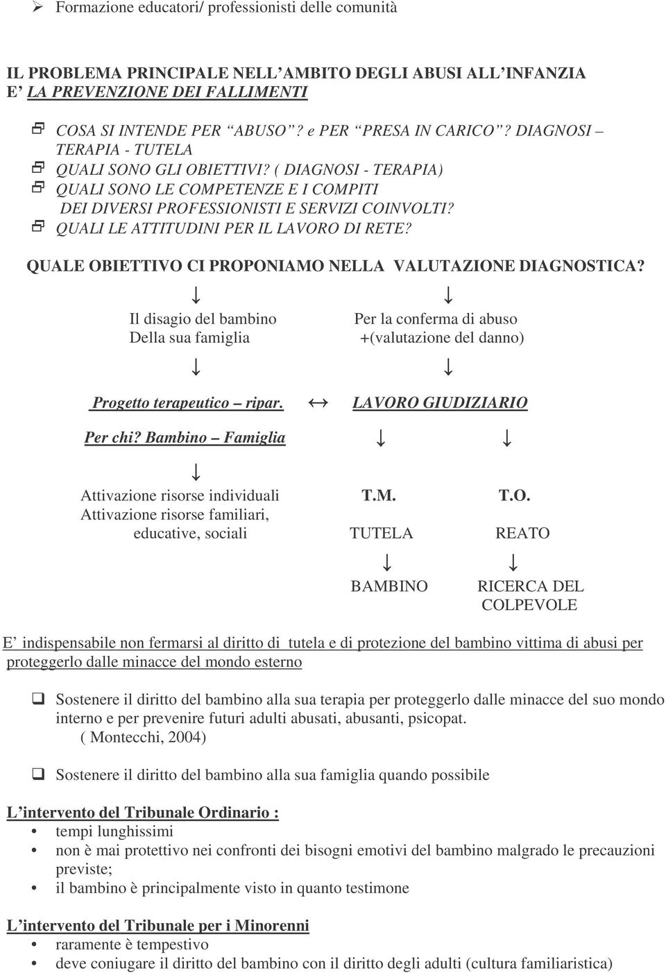 QUALI LE ATTITUDINI PER IL LAVORO DI RETE? QUALE OBIETTIVO CI PROPONIAMO NELLA VALUTAZIONE DIAGNOSTICA?