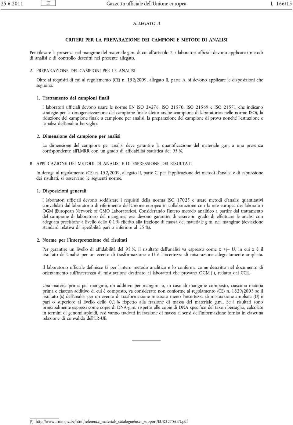 PREPARAZIONE DEI CAMPIONI PER LE ANALISI Oltre ai requisiti di cui al regolamento (CE) n. 15