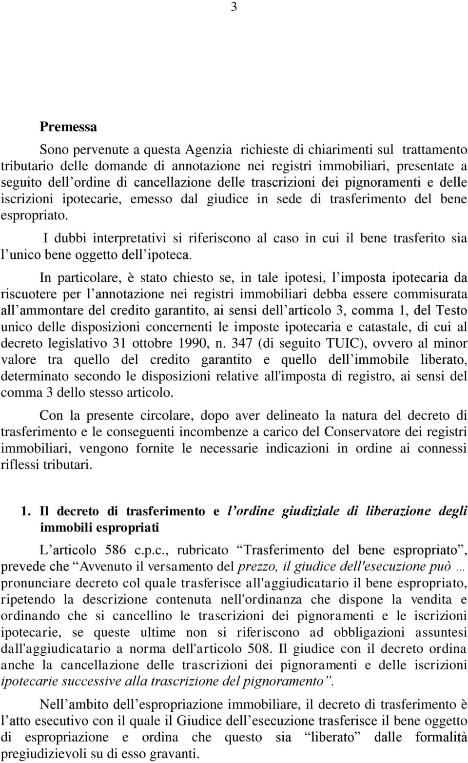 I dubbi interpretativi si riferiscono al caso in cui il bene trasferito sia l unico bene oggetto dell ipoteca.