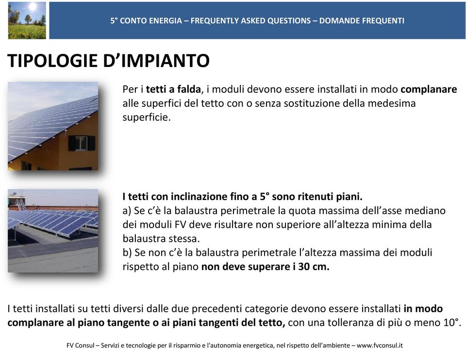 a) Se c è la balaustra perimetrale la quota massima dell asse mediano dei moduli FV deve risultare non superiore all altezza minima della balaustra stessa.