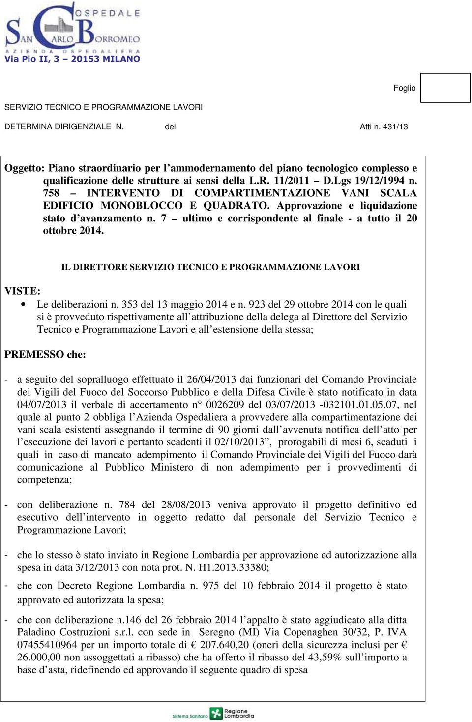 IL DIRETTORE VISTE: Le deliberazioni n. 353 del 13 maggio 2014 e n.