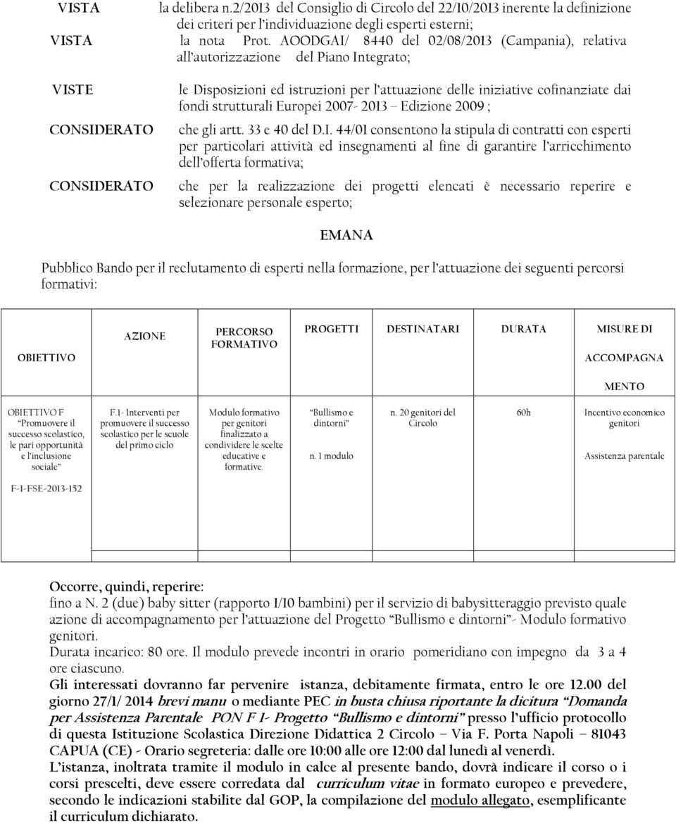 dai fondi strutturali Europei 2007-2013 Edizione 2009 ; che gli artt. 33 e 40 del D.I.