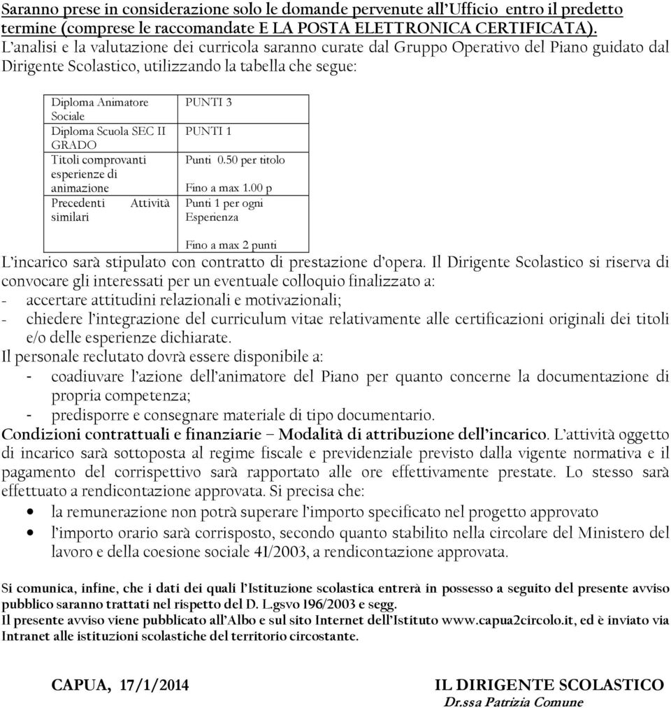 II GRADO Titoli comprovanti esperienze di animazione Precedenti Attività similari PUNTI 3 PUNTI 1 Punti 0.50 per titolo Fino a max 1.