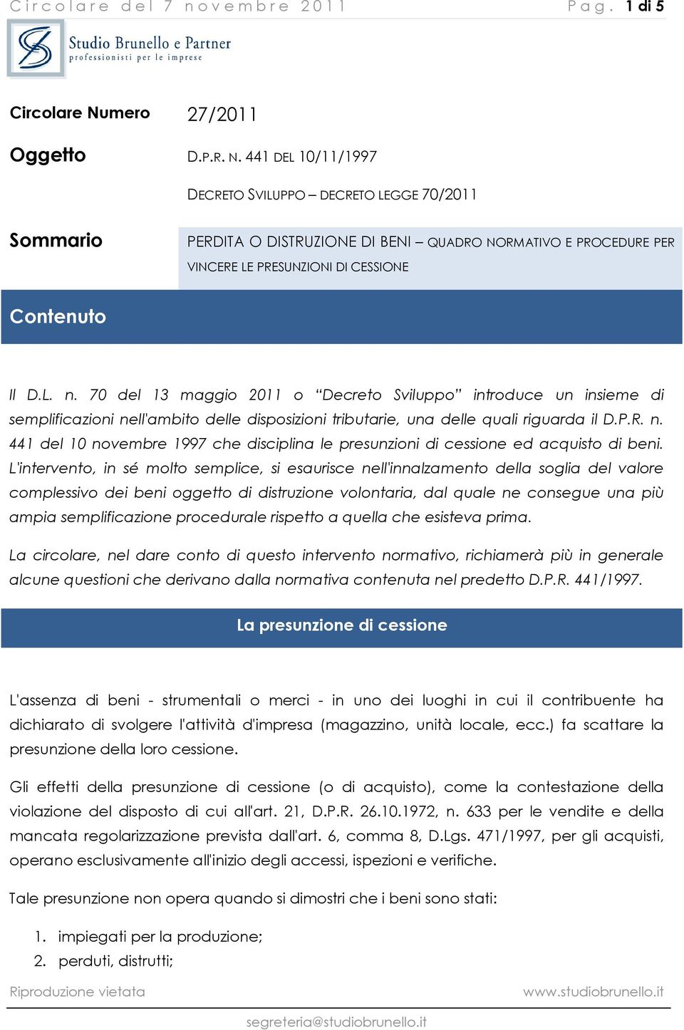 441 DEL 10/11/1997 DECRETO SVILUPPO DECRETO LEGGE 70/2011 Sommario PERDITA O DISTRUZIONE DI BENI QUADRO NORMATIVO E PROCEDURE PER VINCERE LE PRESUNZIONI DI CESSIONE Contenuto Il D.L. n.