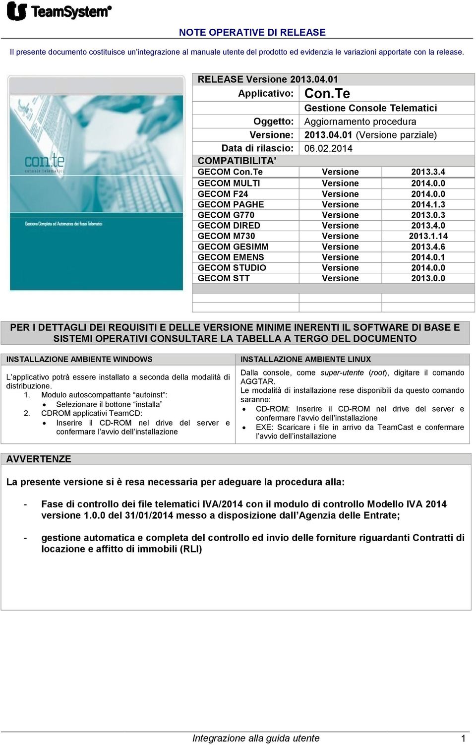 0.0 GECOM F24 Versione 2014.0.0 GECOM PAGHE Versione 2014.1.3 GECOM G770 Versione 2013.0.3 GECOM DIRED Versione 2013.4.0 GECOM M730 Versione 2013.1.14 GECOM GESIMM Versione 2013.4.6 GECOM EMENS Versione 2014.