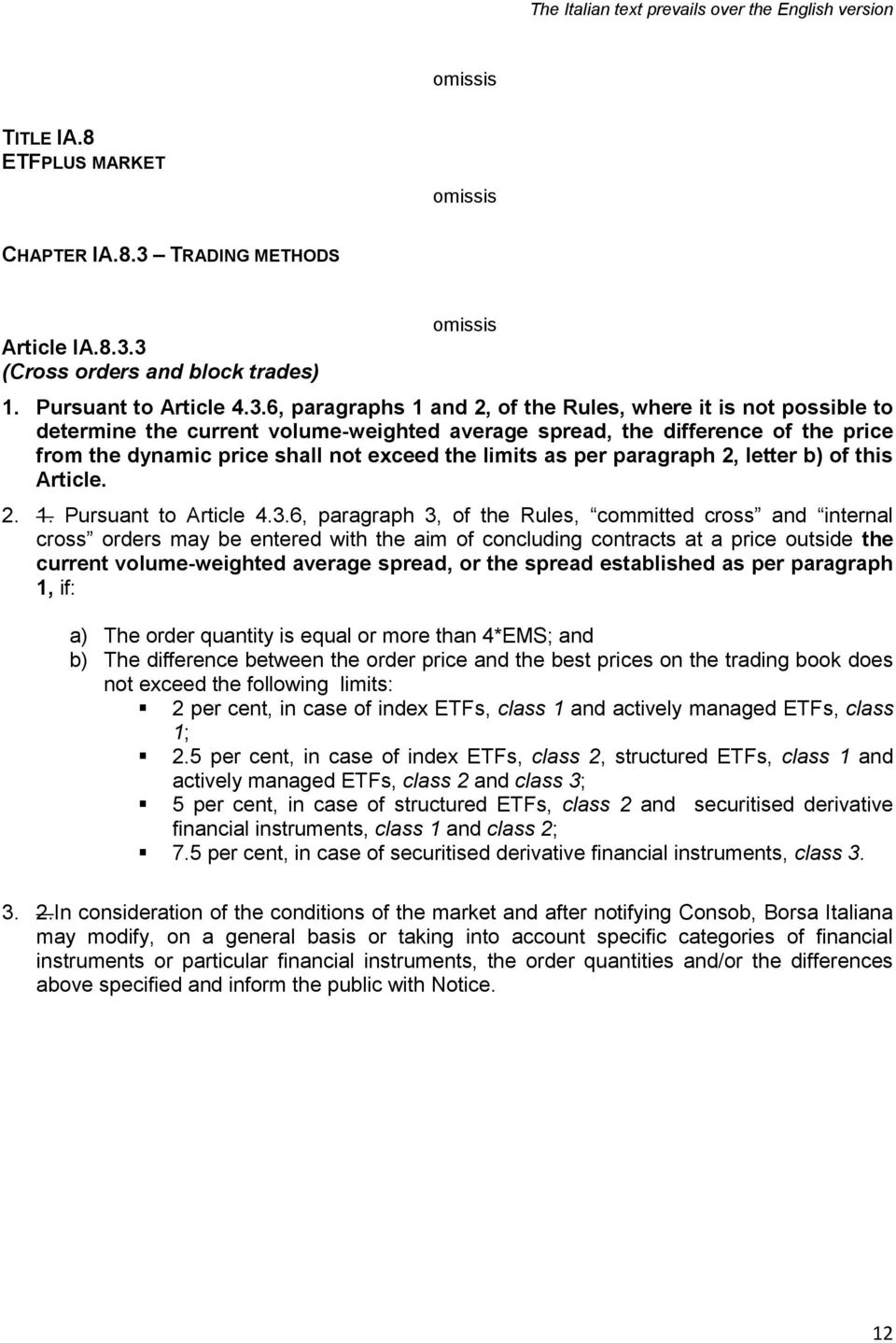 3 (Cross orders and block trades) 1. Pursuant to Article 4.3.6, paragraphs 1 and 2, of the Rules, where it is not possible to determine the current volume-weighted average spread, the difference of