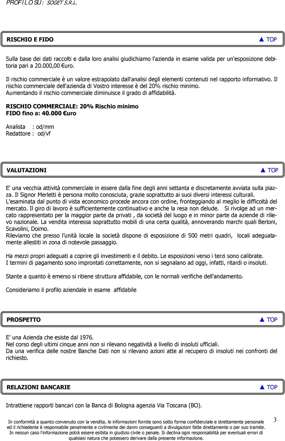 Aumentando il rischio commerciale diminuisce il grado di affidabilità. RISCHIO COMMERCIALE: 20% Rischio minimo FIDO fino a: 40.