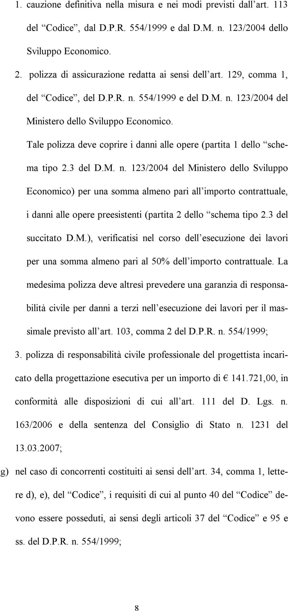 Tale polizza deve coprire i danni alle opere (partita 1 dello schema tipo 2.3 del D.M. n.