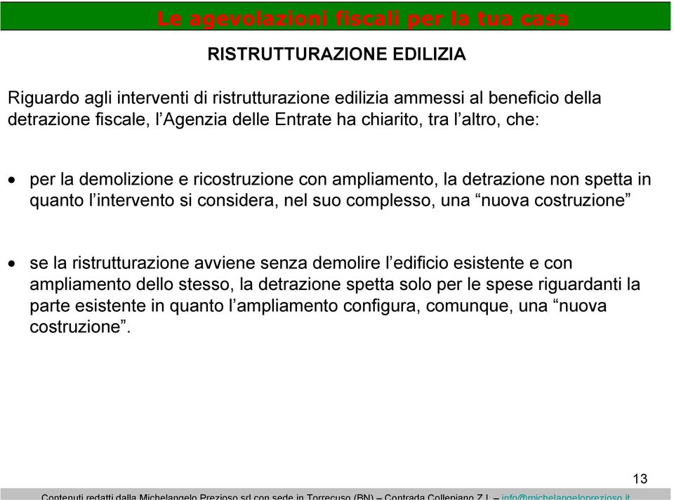 considera, nel suo complesso, una nuova costruzione se la ristrutturazione avviene senza demolire l edificio esistente e con ampliamento dello