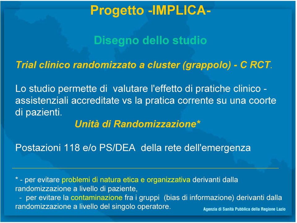 Unità di Randomizzazione* Postazioni 118 e/o PS/DEA della rete dell'emergenza * - per evitare problemi di natura etica e organizzativa