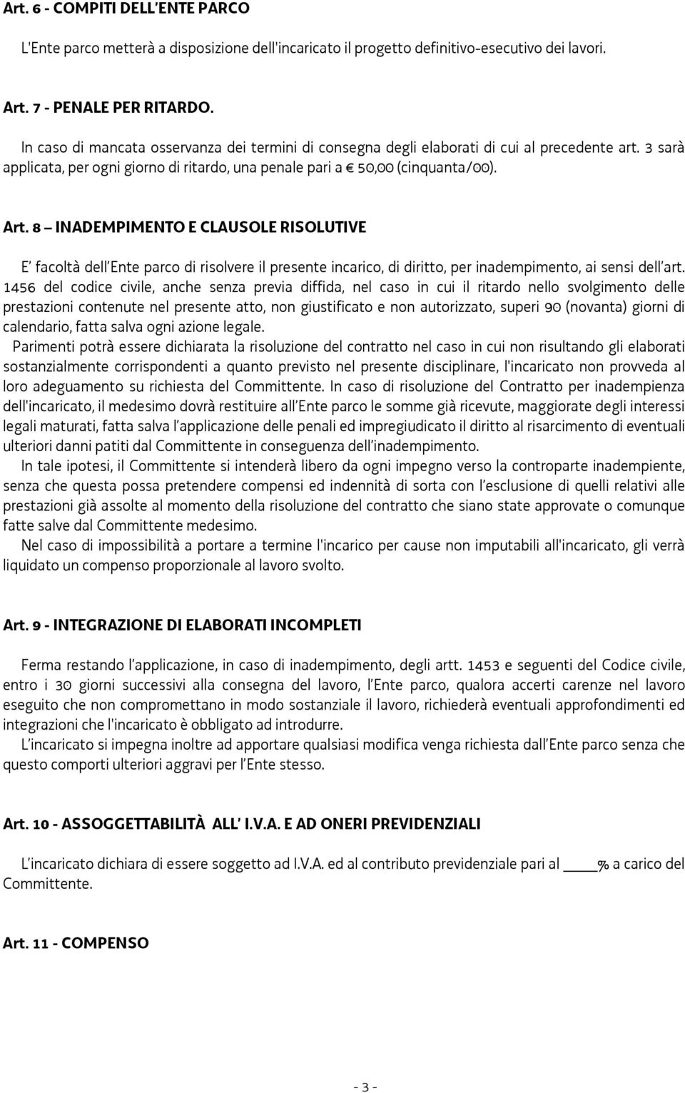 8 INADEMPIMENTO E CLAUSOLE RISOLUTIVE E facoltà dell Ente parco di risolvere il presente incarico, di diritto, per inadempimento, ai sensi dell art.