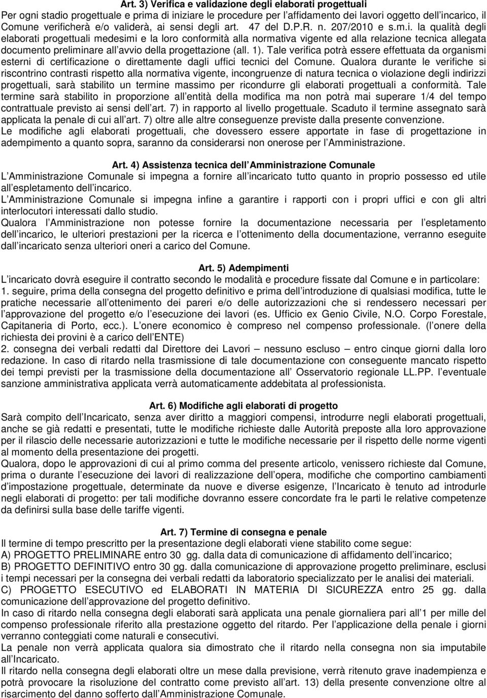 1). Tale verifica potrà essere effettuata da organismi esterni di certificazione o direttamente dagli uffici tecnici del Comune.