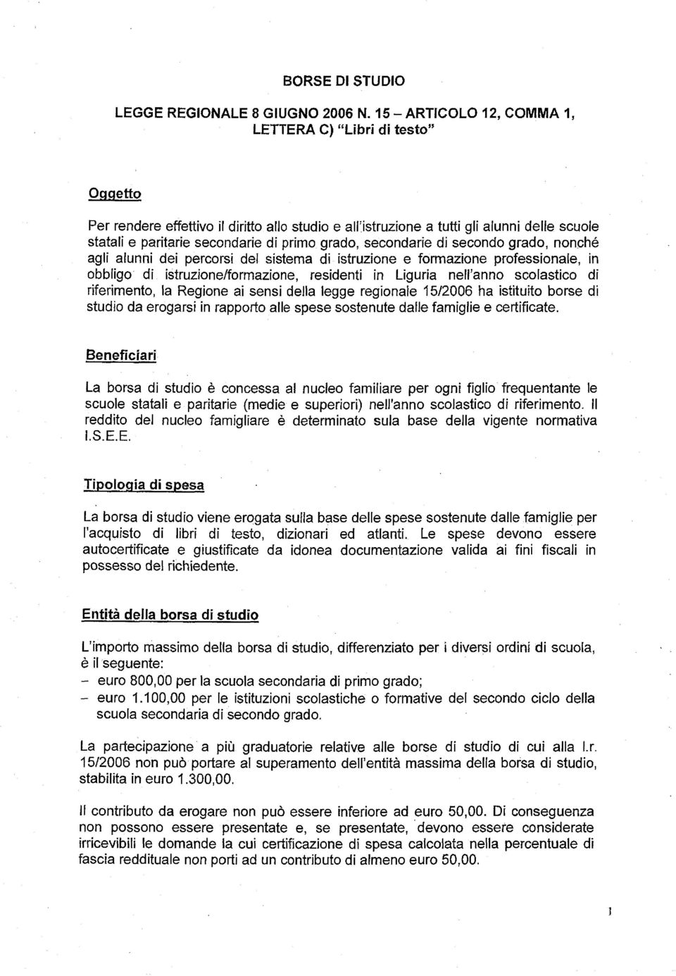 grado, secondarie di secondo grado, nonché agli alunni dei percorsi del sistema di istruzione e formazione professionale, in obbligo di istruzione/formazione, residenti in Liguria nell anno