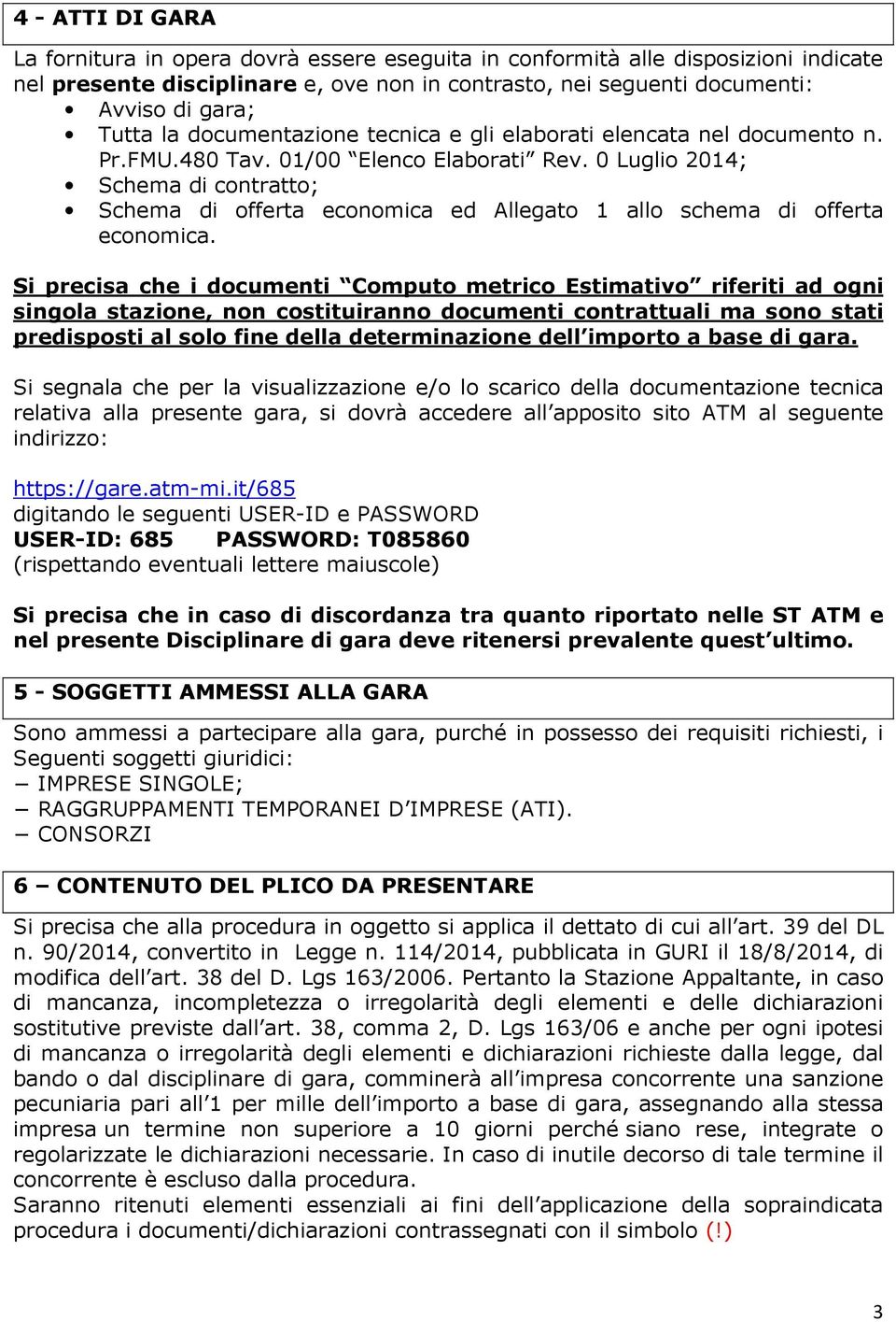 0 Luglio 2014; Schema di contratto; Schema di offerta economica ed Allegato 1 allo schema di offerta economica.