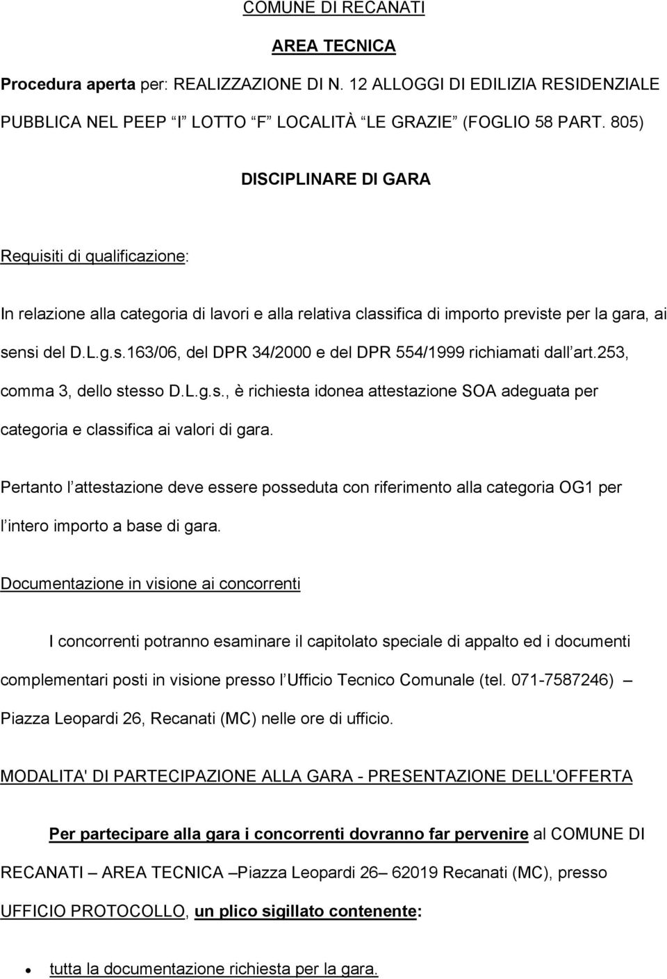 253, comma 3, dello stesso D.L.g.s., è richiesta idonea attestazione SOA adeguata per categoria e classifica ai valori di gara.