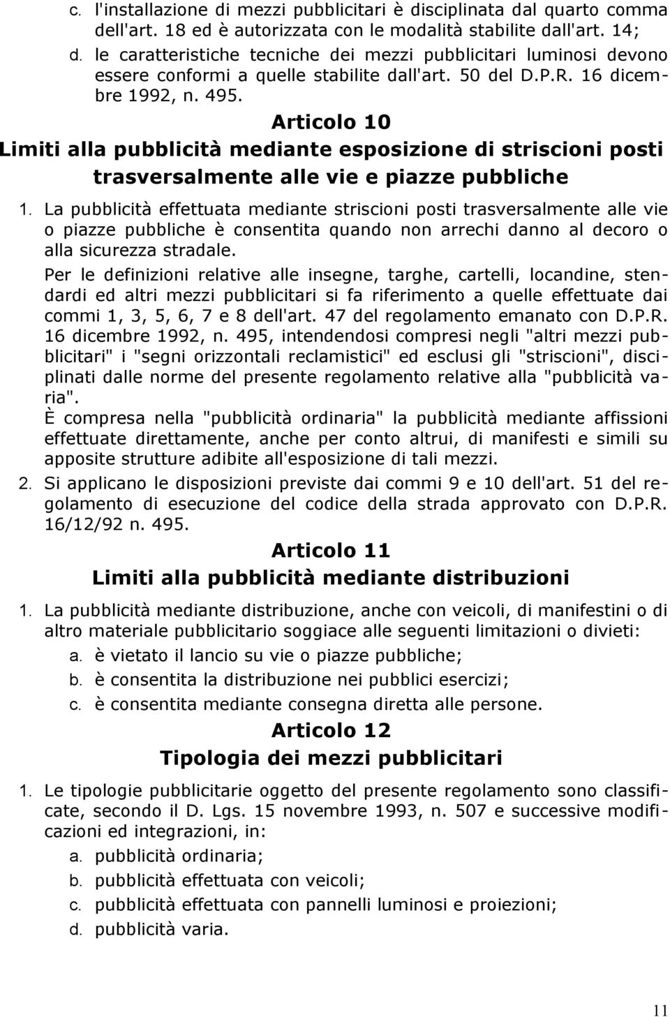 Articolo 10 Limiti alla pubblicità mediante esposizione di striscioni posti trasversalmente alle vie e piazze pubbliche 1.