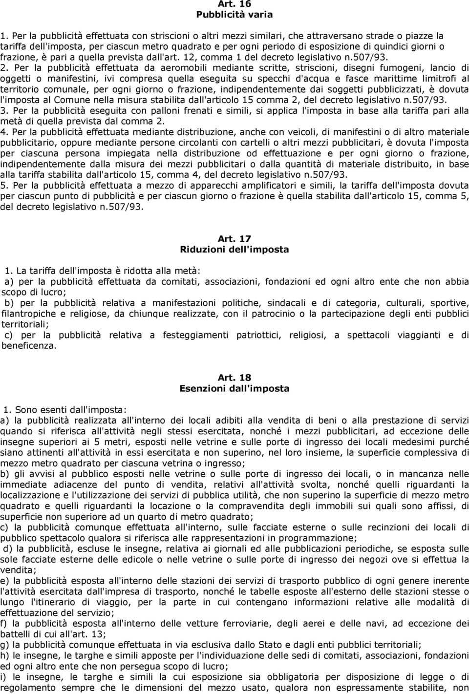 giorni o frazione, è pari a quella prevista dall'art. 12, comma 1 del decreto legislativo n.507/93. 2.