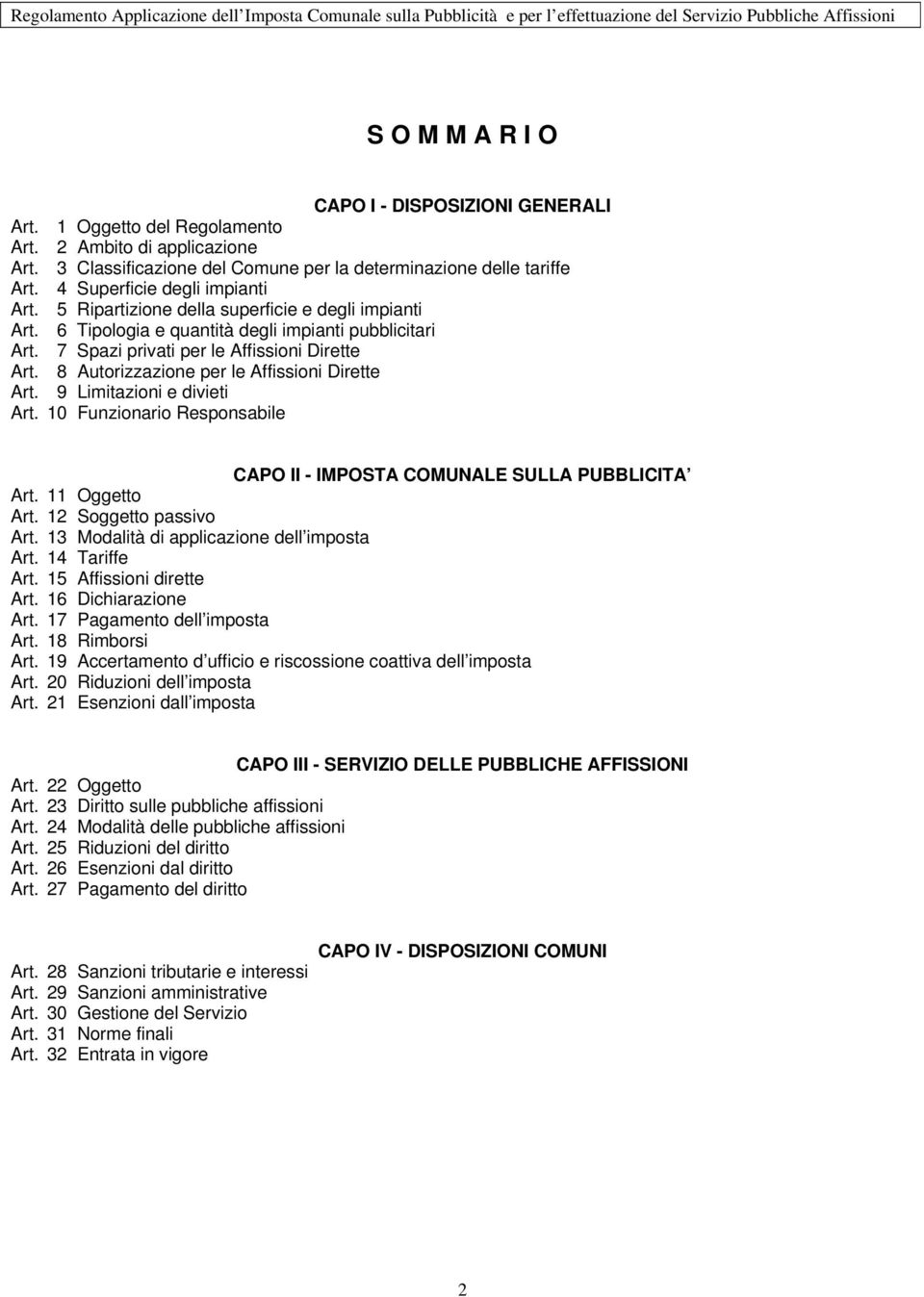 8 Autorizzazione per le Affissioni Dirette Art. 9 Limitazioni e divieti Art. 10 Funzionario Responsabile CAPO II - IMPOSTA COMUNALE SULLA PUBBLICITA Art. 11 Oggetto Art. 12 Soggetto passivo Art.