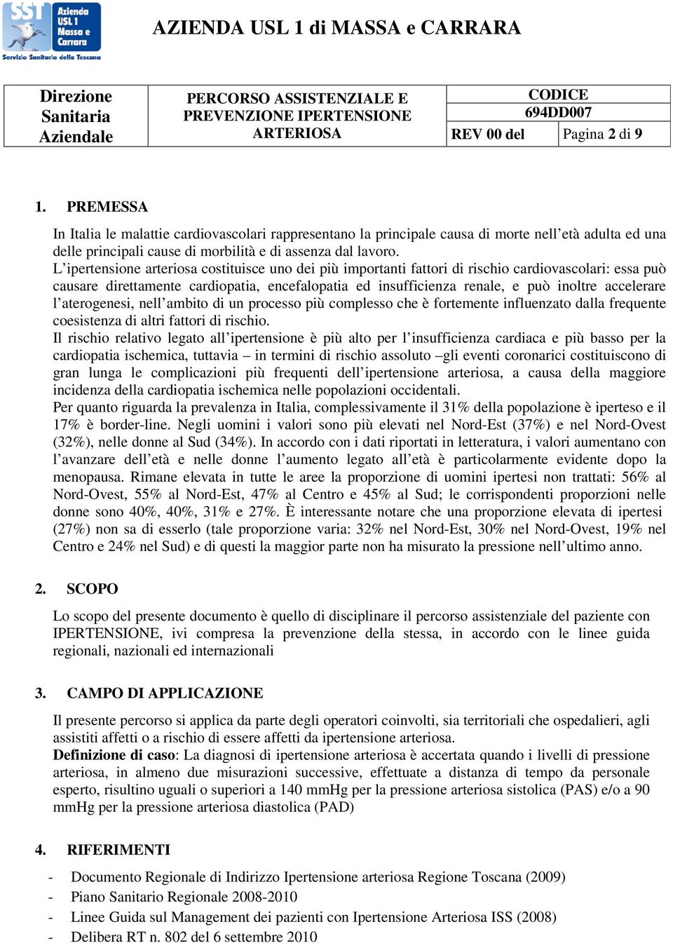 L ipertensione arteriosa costituisce uno dei più importanti fattori di rischio cardiovascolari: essa può causare direttamente cardiopatia, encefalopatia ed insufficienza renale, e può inoltre