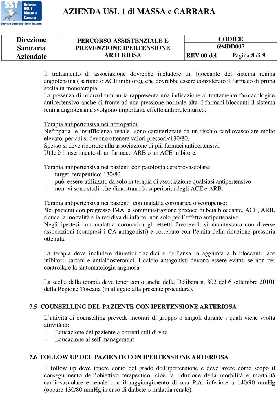 I farmaci bloccanti il sistema renina angiotensina svolgono importante effetto antiproteinurico.