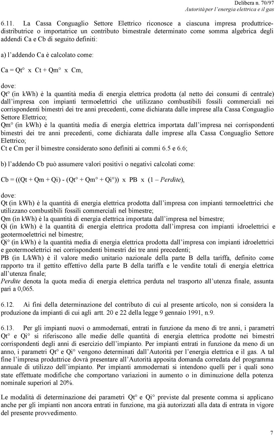 impianti termoelettrici che utilizzano combustibili fossili commerciali nei corrispondenti bimestri dei tre anni precedenti, come dichiarata dalle imprese alla Cassa Conguaglio Settore Elettrico; Qm