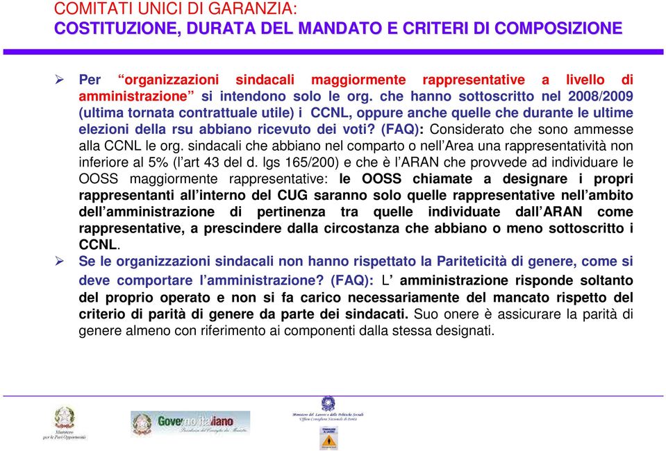 (FAQ): Considerato che sono ammesse alla CCNL le org. sindacali che abbiano nel comparto o nell Area una rappresentatività non inferiore al 5% (l art 43 del d.