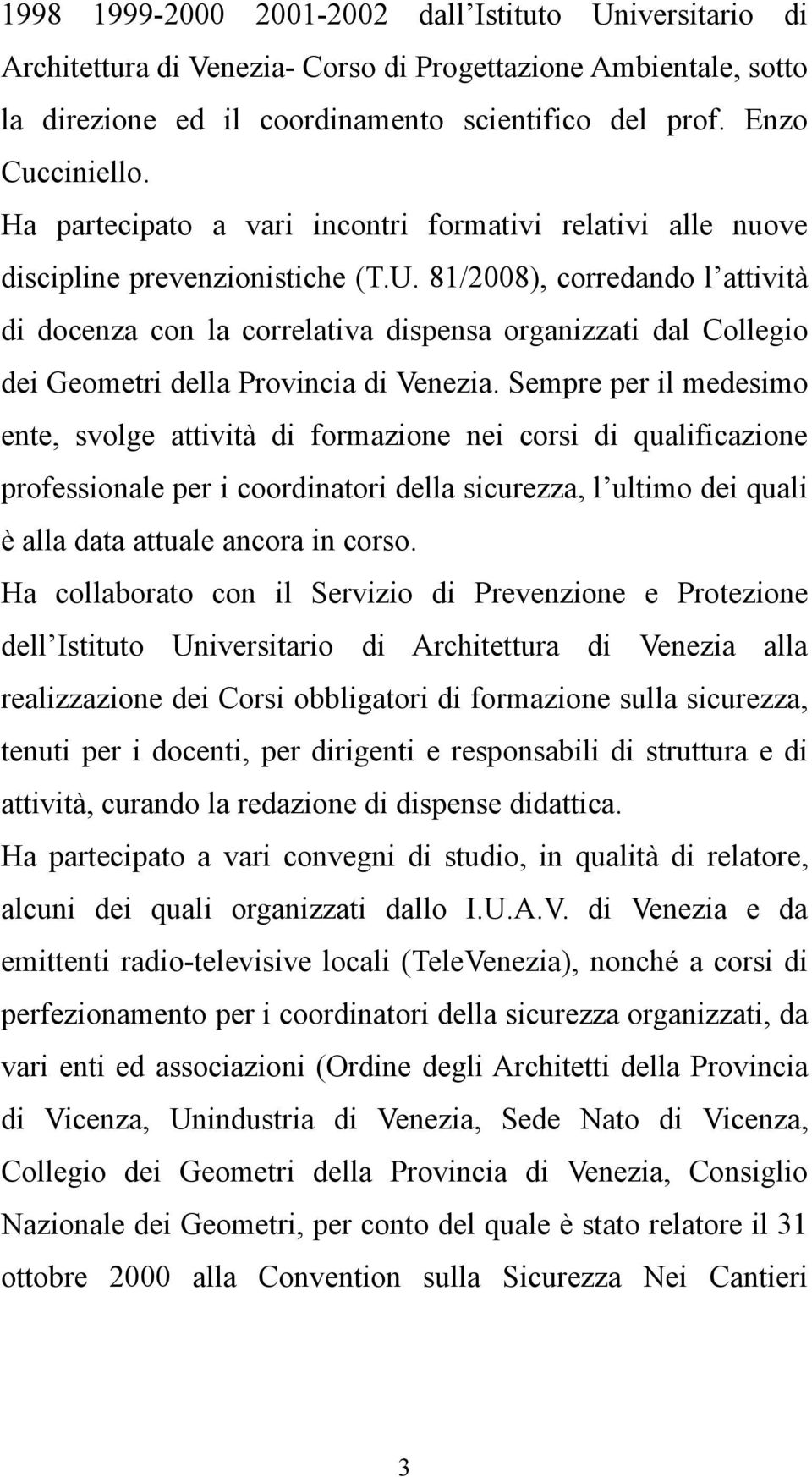 81/2008), corredando l attività di docenza con la correlativa dispensa organizzati dal Collegio dei Geometri della Provincia di Venezia.