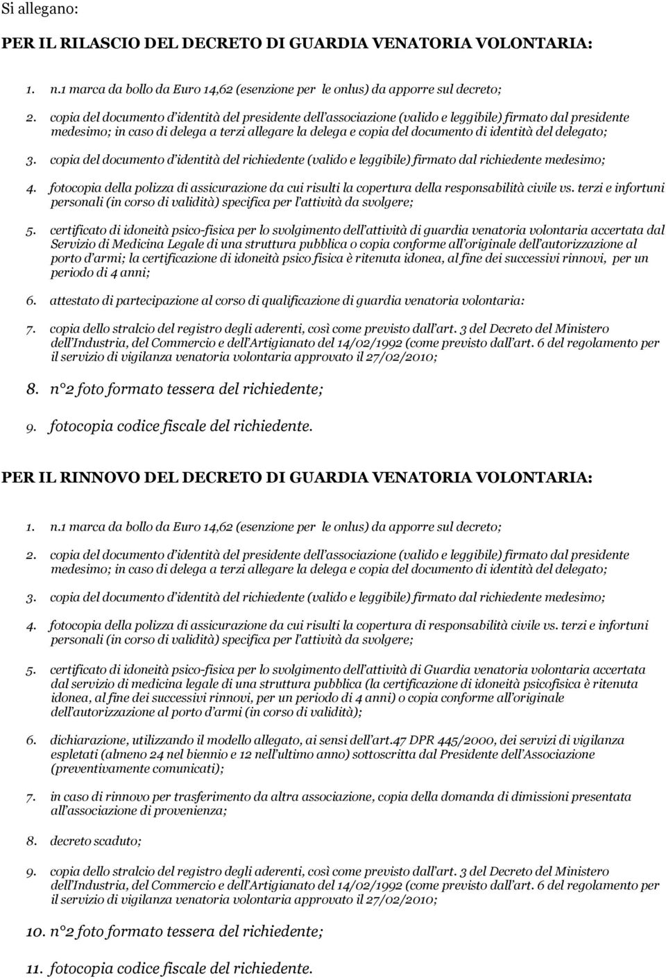 del delegato; 3. copia del documento d identità del richiedente (valido e leggibile) firmato dal richiedente medesimo; 4.