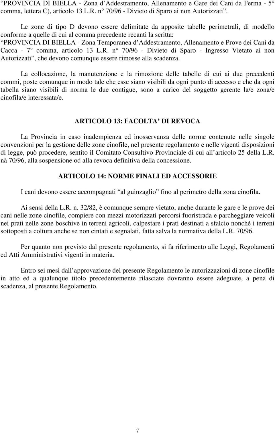 Addestramento, Allenamento e Prove dei Cani da Cacca - 7 comma, articolo 13 L.R. n 70/96 - Divieto di Sparo - Ingresso Vietato ai non Autorizzati, che devono comunque essere rimosse alla scadenza.