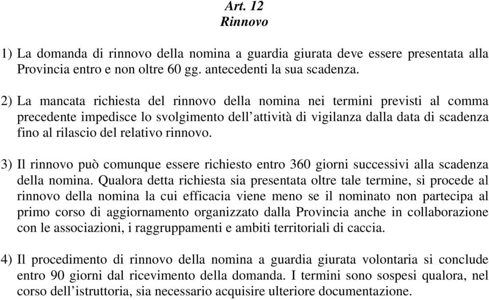 rinnovo. 3) Il rinnovo può comunque essere richiesto entro 360 giorni successivi alla scadenza della nomina.