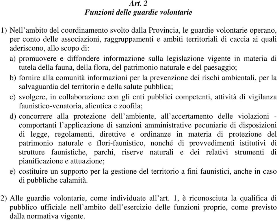 b) fornire alla comunità informazioni per la prevenzione dei rischi ambientali, per la salvaguardia del territorio e della salute pubblica; c) svolgere, in collaborazione con gli enti pubblici