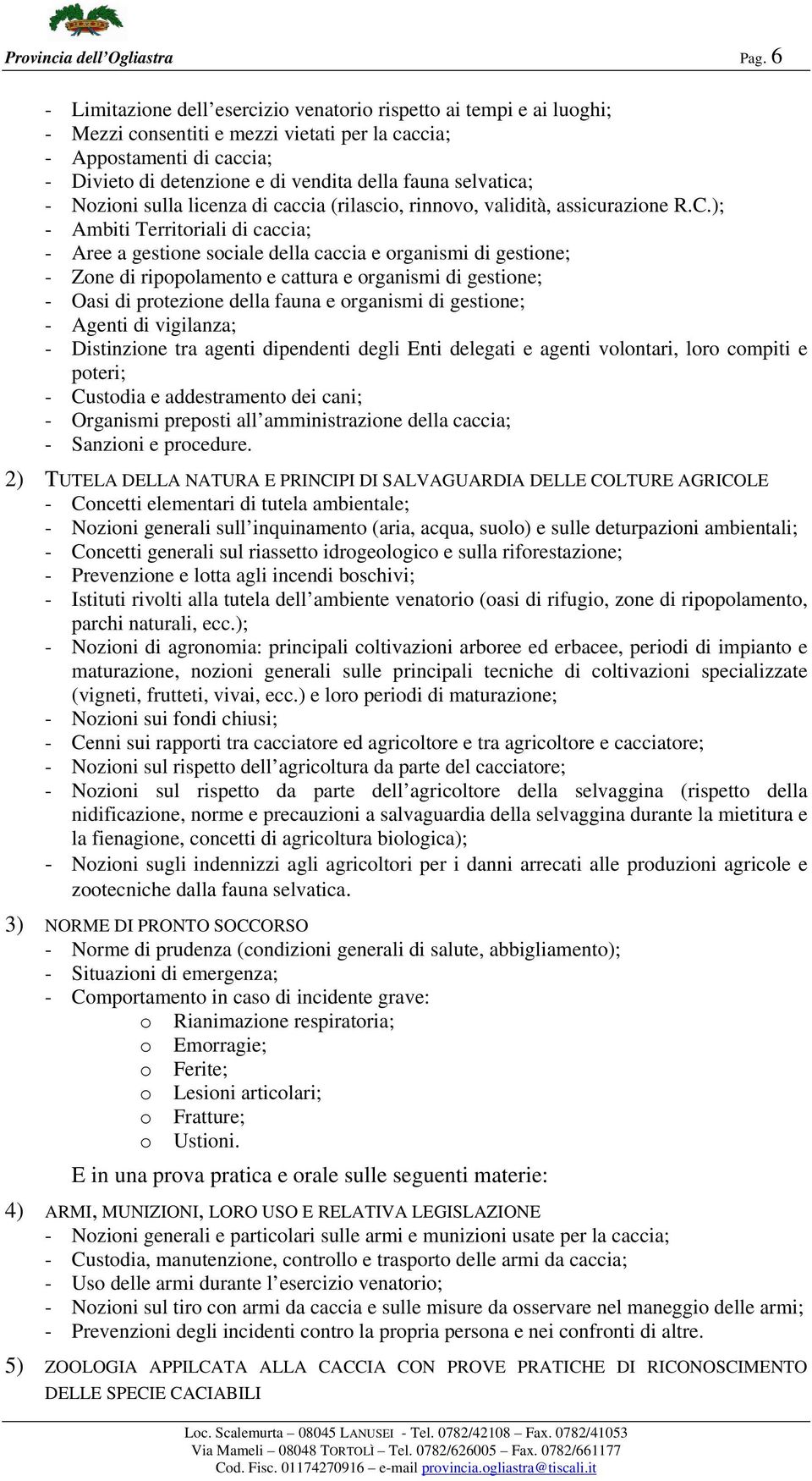 selvatica; - Nozioni sulla licenza di caccia (rilascio, rinnovo, validità, assicurazione R.C.