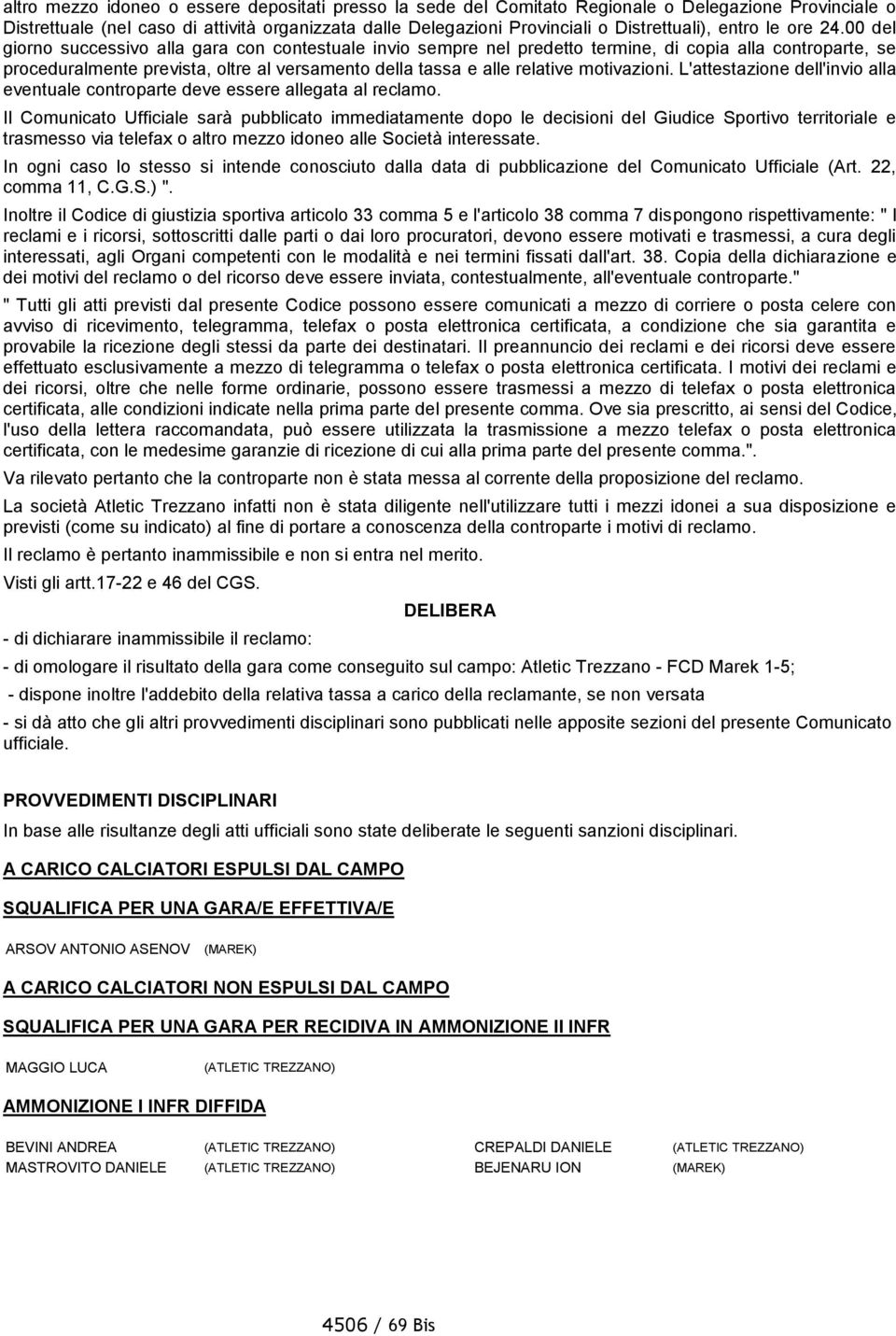 00 del giorno successivo alla gara con contestuale invio sempre nel predetto termine, di copia alla controparte, se proceduralmente prevista, oltre al versamento della tassa e alle relative