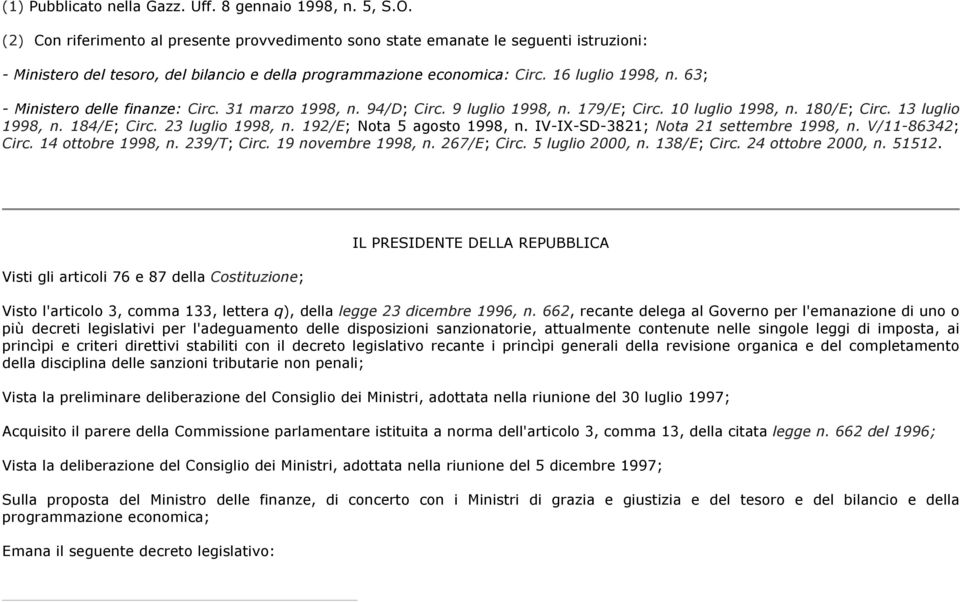 63; - Ministero delle finanze: Circ. 31 marzo 1998, n. 94/D; Circ. 9 luglio 1998, n. 179/E; Circ. 10 luglio 1998, n. 180/E; Circ. 13 luglio 1998, n. 184/E; Circ. 23 luglio 1998, n.