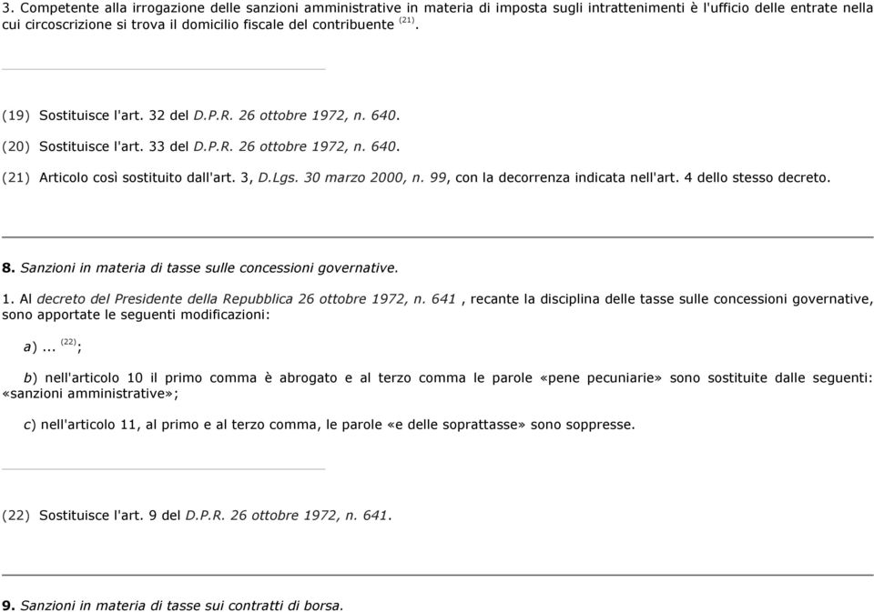 30 marzo 2000, n. 99, con la decorrenza indicata nell'art. 4 dello stesso decreto. 8. Sanzioni in materia di tasse sulle concessioni governative. 1.