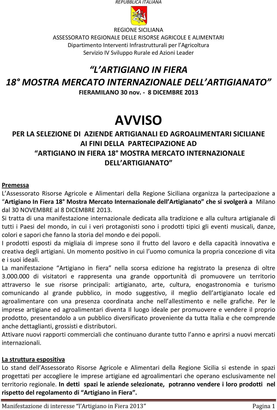 - 8 DICEMBRE 2013 AVVISO PER LA SELEZIONE DI AZIENDE ARTIGIANALI ED AGROALIMENTARI SICILIANE AI FINI DELLA PARTECIPAZIONE AD ARTIGIANO IN FIERA 18 MOSTRA MERCATO INTERNAZIONALE DELL ARTIGIANATO