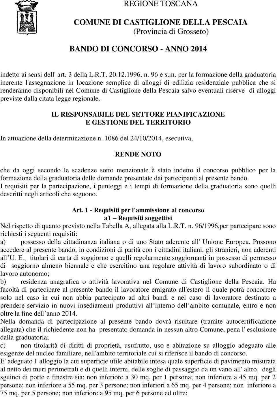 salvo eventuali riserve di alloggi previste dalla citata legge regionale. IL RESPONSABILE DEL SETTORE PIANIFICAZIONE E GESTIONE DEL TERRITORIO In attuazione della determinazione n.