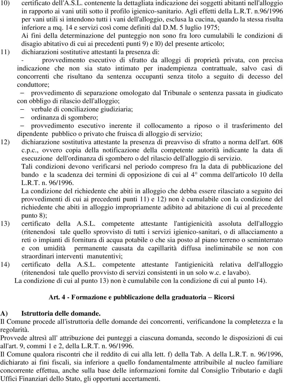 96/1996 per vani utili si intendono tutti i vani dell'alloggio, esclusa la cucina, quando la stessa risulta inferiore a mq. 14 e servizi così come definiti dal D.M.