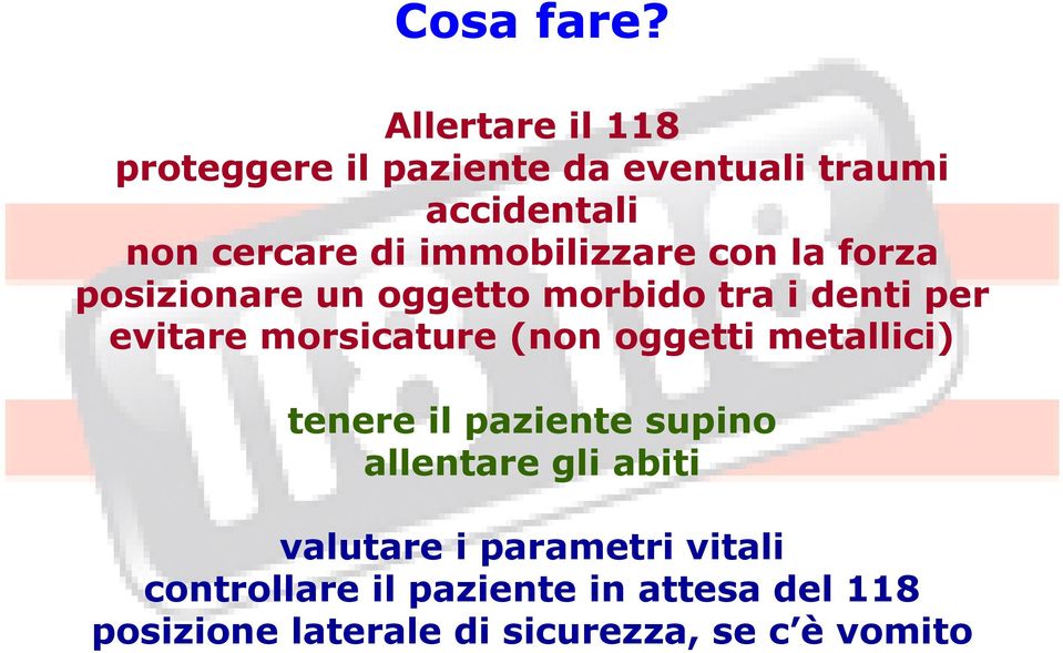 immobilizzare con la forza posizionare un oggetto morbido tra i denti per evitare morsicature