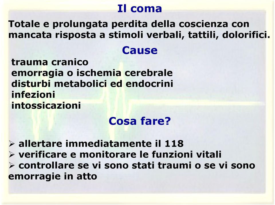 Cause trauma cranico emorragia o ischemia cerebrale disturbi metabolici ed endocrini