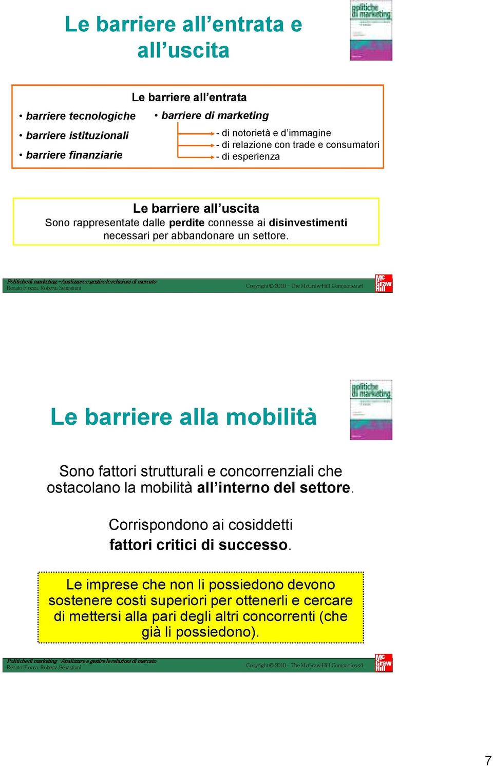 un settore. Le barriere alla mobilità Sono fattori strutturali e concorrenziali che ostacolano la mobilità all interno del settore.