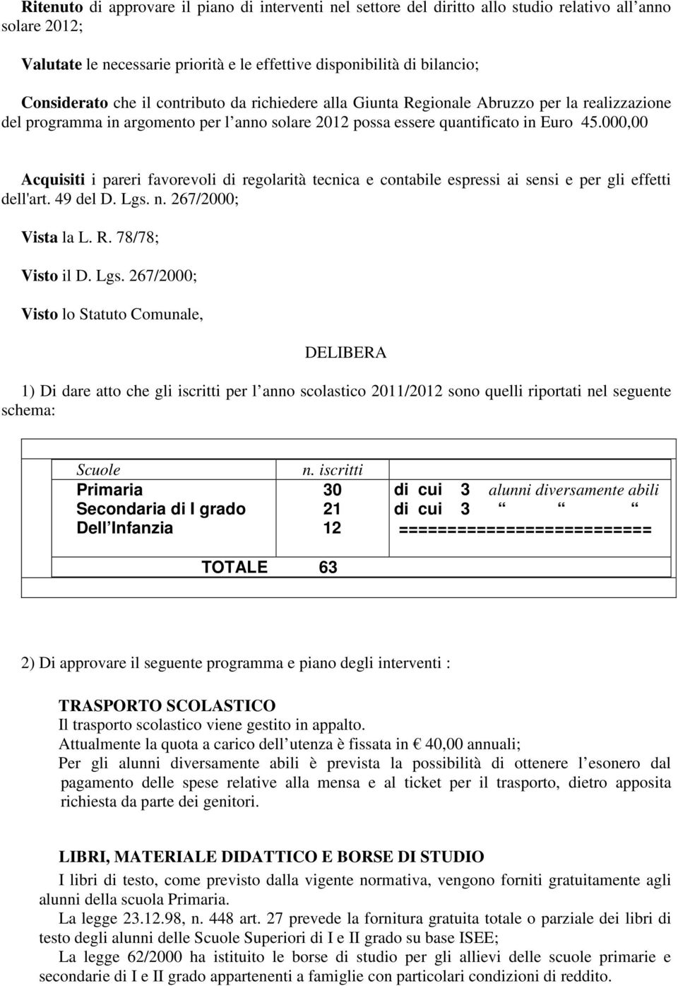 000,00 Acquisiti i pareri favorevoli di regolarità tecnica e contabile espressi ai sensi e per gli effetti dell'art. 49 del D. Lgs.