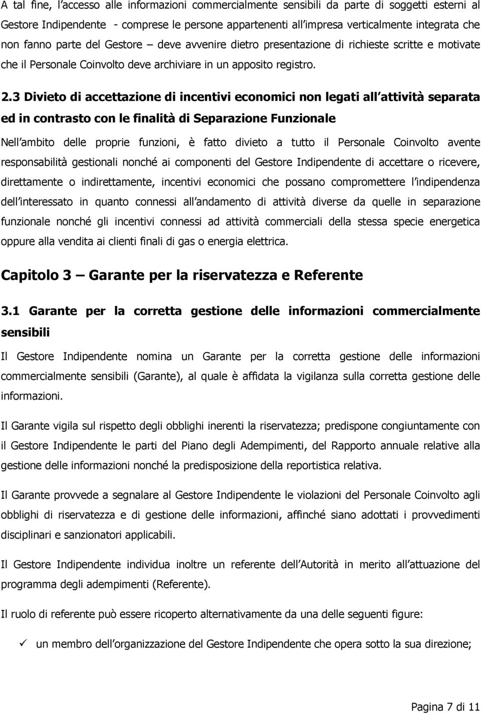 3 Divieto di accettazione di incentivi economici non legati all attività separata ed in contrasto con le finalità di Separazione Funzionale Nell ambito delle proprie funzioni, è fatto divieto a tutto