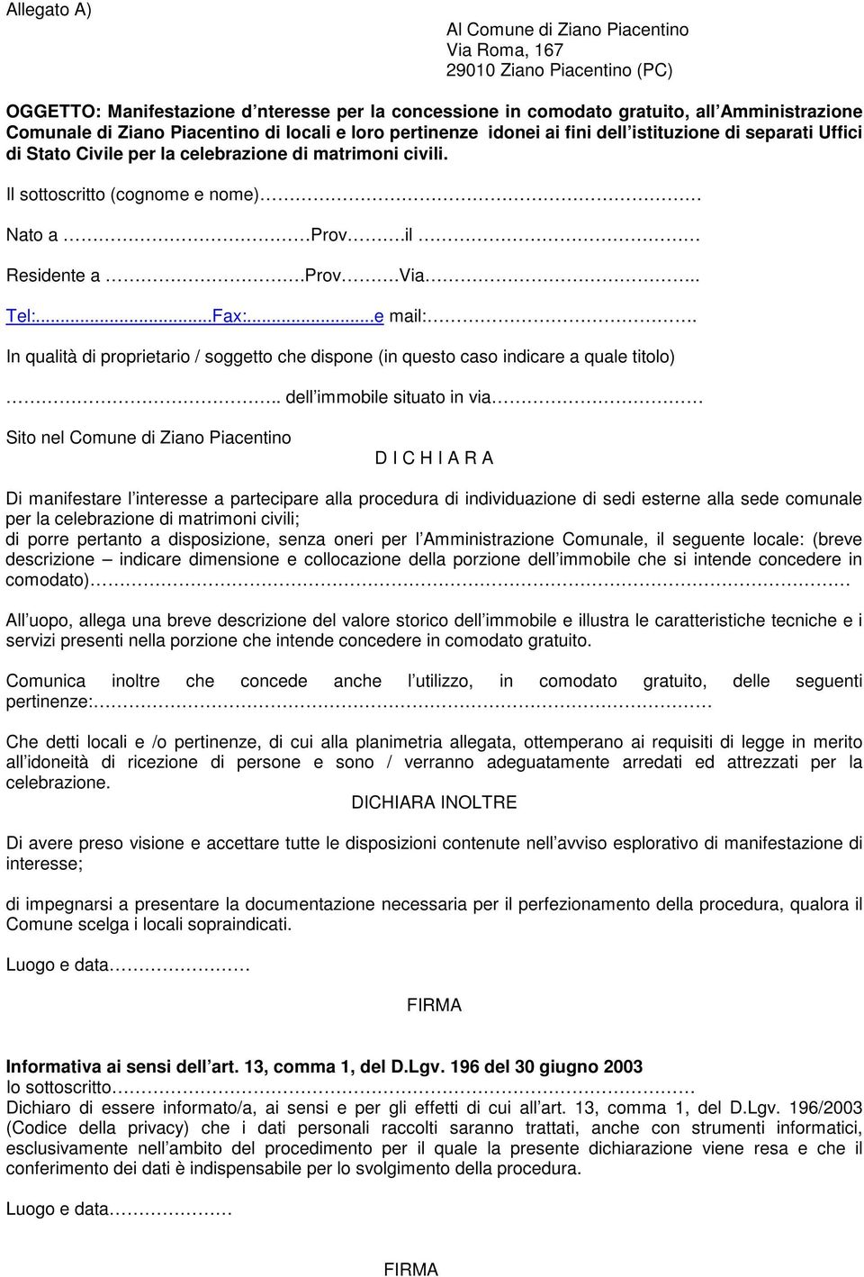 il Residente a.prov.via.. Tel:...Fax:...e mail:. In qualità di proprietario / soggetto che dispone (in questo caso indicare a quale titolo).