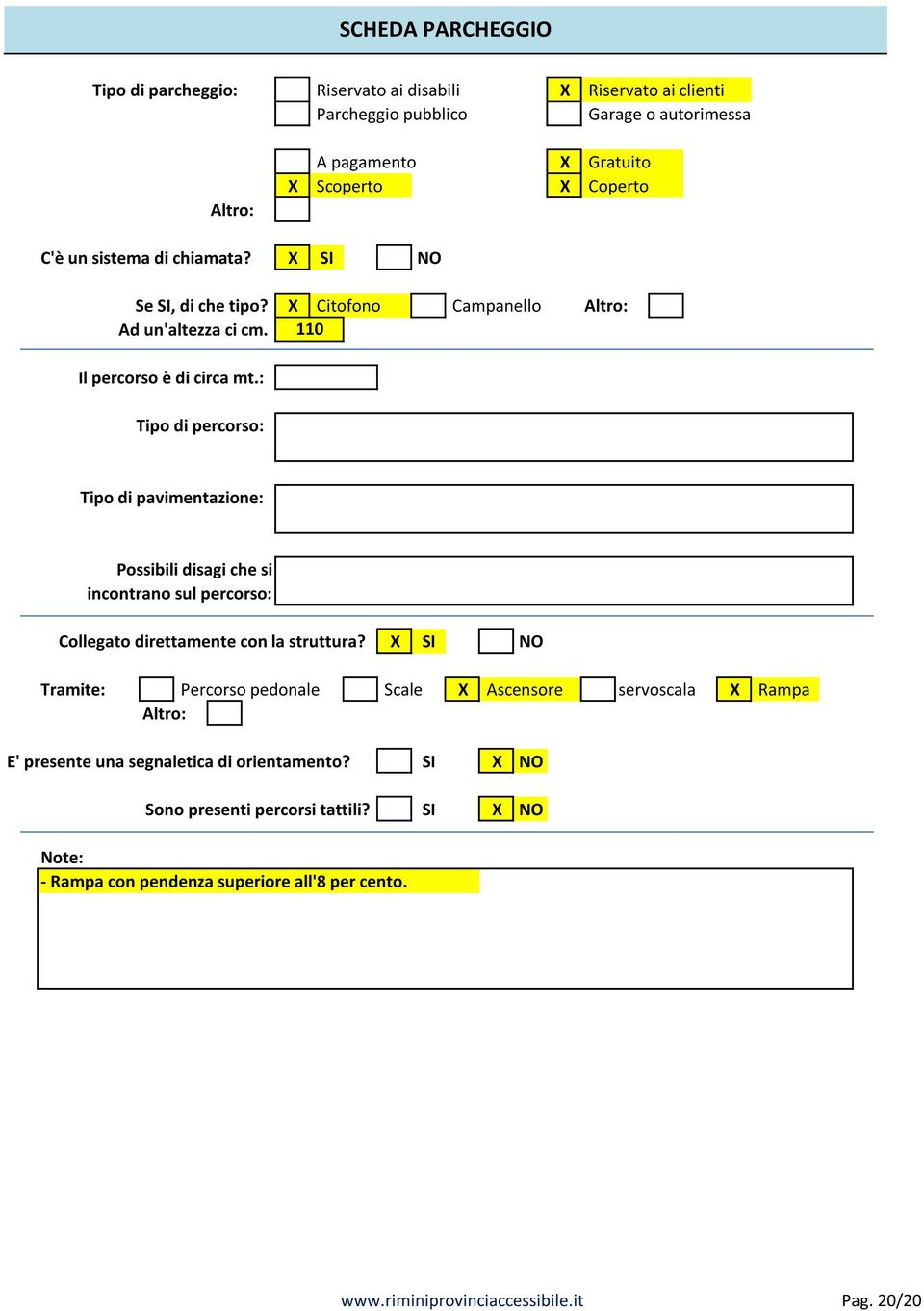 : Tipo di percorso: Tipo di pavimentazione: Possibili disagi che si incontrano sul percorso: Collegato direttamente con la struttura?